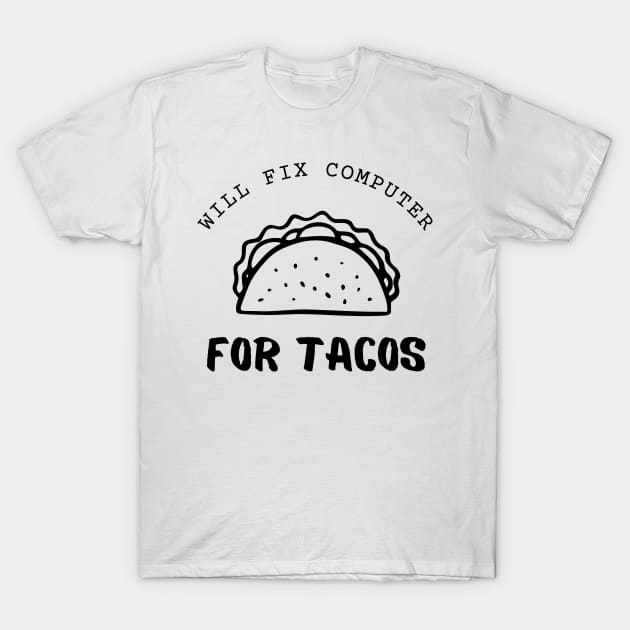 Will Fix Computer For Tacos Funny T-Shirt by Lasso Print